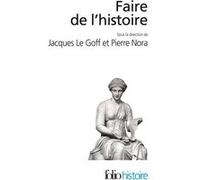Faire de l'histoire Collectif (Auteur), Jacques Le Goff (Editeur du volume), Pierre Nora (Editeur du volume)