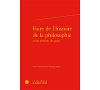 Faire de l'histoire de la philosophie - Chantal Jaquet - Classiques Garnier - relié - Essai