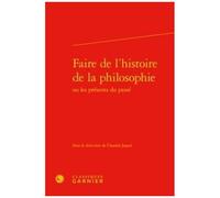 Faire De L'histoire De La Philosophie Ou Les Présents Du Passé