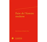 Faire de l'histoire moderne - Nicolas Le Roux - Classiques Garnier - relié - Essai
