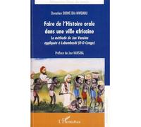 Faire de l'histoire orale dans une ville africaine La méthode de Jan Vansina appliquée à Lubumbashi (R-D Congo) - Donatien Dibwe Dia Mwembu - L'harmattan - broché - Etude