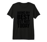 Faire de Mon Mieux mais Pas Aujourd'hui - Motivation T-Shirt Haut de Gamme