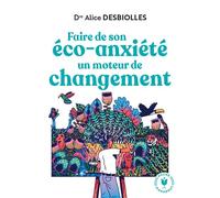 Faire de son éco-anxiété un moteur de changement - Dr Alice Desbiolles - Marabout - Poche - Guide