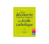 Faire découvrir l'expérience chrétienne en école catholique - cycle 2