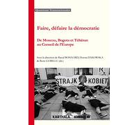 Faire, défaire la démocratie. De Moscou, Bogota et Téhéran au conseil de l'Europe
