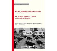 Faire, défaire la démocratie. De Moscou, Bogota et Téhéran au conseil de l'Europe De Mouscou, Bogota et Téhéran au Conseil de l'Europe - BONNARD, DAKOWSKA, G - Karthala - broché - Essai