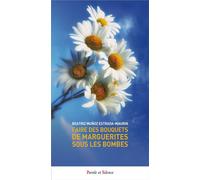 Faire des bouquets de marguerites sous les bombes - Beatriz Muñoz Estrada-Maurin - Parole Et Silence Eds - broché - Essai