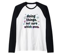 Faire des Choses sans Savoir Lesquelles - Humour Absurde Manche Raglan