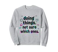 Faire des Choses sans Savoir Lesquelles - Humour Absurde Sweatshirt