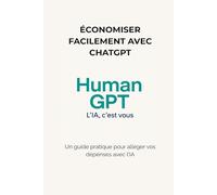 Faire des économies avec ChatGPT: Un guide pratique Human GPT pour alléger vos dépenses avec l'IA