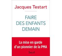 Faire des enfants demain - Jacques Testart - Seuil - broché - Essai