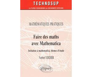 Faire des Mathématiques avec MATHEMATICA - Mathématiques pratiques - Niveau B - Norbert Verdier - Ellipses - broché - Livre
