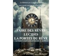 FAIRE DES RÊVES LUCIDES : La méthode pas à pas pour se souvenir de ses rêves et piloter ses nuits: Livre 2-en-1 : Guide pratique pour atteindre la lucidité + Carnet de rêves intégré à remplir. Inclus