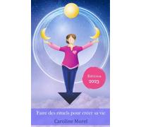 Faire des rituels pour créer sa vie: Édition 2023