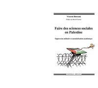 Faire des Sciences Sociales en Palestine. Oppression Militaire et Mondialisation Academique