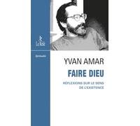 Faire Dieu - Réflexions sur le sens de l'existence