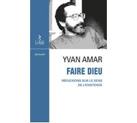 Faire Dieu - Réflexions sur le sens de l'existence - Yvan Amar - Du Relie Eds - broché - Essai