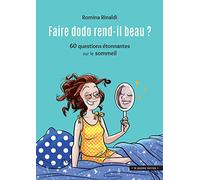 Faire dodo rend-il beau ?: 60 questions étonnantes sur le sommeil
