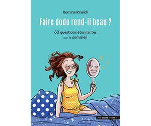 Faire dodo rend-il beau ?: 60 questions étonnantes sur le sommeil