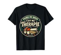 Faire du Bois C'est Ma Thérapie Cadeau T-Shirt