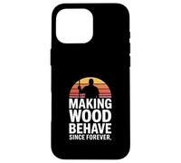 Faire du Bois se comporter Depuis Toujours Humour Charpentier Coque pour iPhone 16 Pro Max
