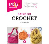 Faire du crochet - Un livre pour tout savoir, pratique et accessible à tous NE - Silvia Arslan - Creapassions - relié - Guide