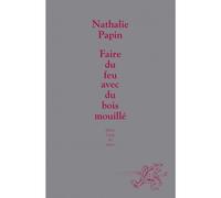 Faire du feu avec du bois mouille - Nathalie Papin - Ecole Des Loisirs - broché - Théâtre jeunesse