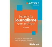 Faire du journalisme son métier: Identifier les métiers porteurs, gérer sa carrière de journaliste