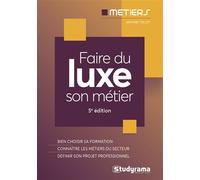 Faire du luxe son métier Bien choisir sa formation - Connaître les métiers du secteur - Définir son projet professionnel - Antoine Teillet - Studyrama Eds - broché - Guide