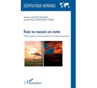 Faire du paradis un enfer L’État congolais, entre potentiel de richesse et pauvreté - Antoine Ngute Novato - L'harmattan - broché - Essai