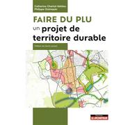 Faire du PLU un projet de territoire durable L'aménagement et le développement durable au coeur des PLU - Catherine Charlot-Valdieu - Le Moniteur - broché - Etude