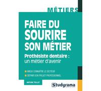 Faire du sourire son métier Prothésiste dentaire : un métier d'avenir - Antoine Teillet - Studyrama Eds - broché - Scolaire / Universitaire