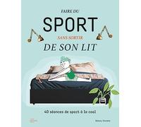 Faire du sport sans sortir de son lit: 40 séances de sport à la cool – Hachette Pratique