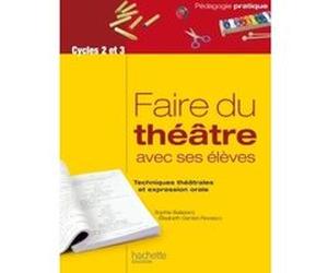 Faire du théâtre avec ses élèves - Techniques théâtrales et expression orale Sophie Balazard (Auteur), Elisabeth Gentet-Ravasco (Auteur)