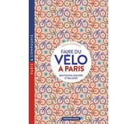 Faire du vélo à Paris - Boutiques, ateliers et balades - Laura Matesco - Parigramme Eds - broché - Guide