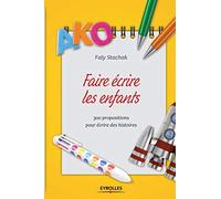 Faire écrire les enfants: 300 propositions pour écrire des histoires.