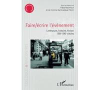 Faire/Écrire L'événement - Littérature, Histoire, Fiction (Xixe-Xxie Siècles)