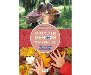 Faire ehors en maternelle - 15 p'tits défis & 10 projets - Joana Da Silva Groz - Ecole Vivante - broché - Guide