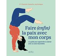 Faire (enfin) la paix avec son corps. Le guide pour appendre à s'aimer avec ou sans bourrelets