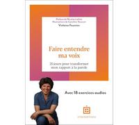 Faire entendre ma voix: 21 jours pour transformer mon rapport à la parole
