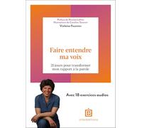 Faire entendre ma voix: 21 jours pour transformer mon rapport à la parole