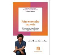 Faire entendre ma voix: 21 jours pour transformer mon rapport à la parole