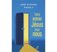 Faire entrer jesus chez vous José Antonio Pagola (Auteur), GRENET GERARD (Traduction)
