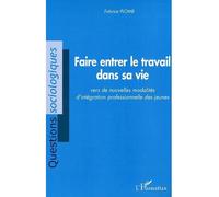 Faire entrer le travail dans sa vie Vers de nouvelles modalités d'intégration professionnelle des jeunes - Fabrice Plomb - L'harmattan - broché - Essai