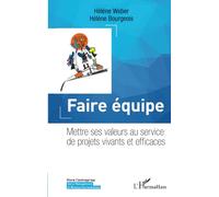 Faire équipe Mettre ses valeurs au service de projets vivants et efficaces - Hélène Weber - L'harmattan - broché - Etude