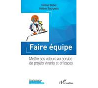 Faire équipe Mettre ses valeurs au service de projets vivants et efficaces - Hélène Weber - L'harmattan - broché - Etude