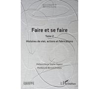 Faire Et Se Faire - Tome 2, Histoires De Vies, Actions Et Fabrications