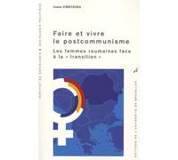 Faire et vivre le postcommunisme Les femmes roumaines face à la transition - Ioana Cîrstocea - Universite De Bruxelles Eds - broché - Essai