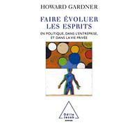 Faire évoluer les esprits: En politique, dans l'entreprise et dans la vie privée