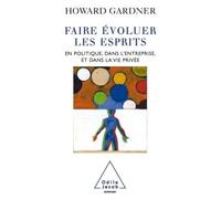 Faire évoluer les esprits En politique, dans l'entreprise et dans la vie privée - Howard Gardner - Odile Jacob - broché - Essai